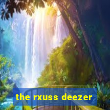 the rxuss deezer